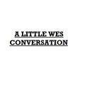 A Little Wes Conversation Ep. 10