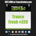 Trance Century Radio - RadioShow #TranceFresh 326