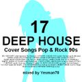 DEEP HOUSE 17 cover songs pop & rock 90s (Autograf,Kapral,Sugar House,James Young,V.E.I,Lokee,...)