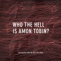 Who the Hell is Amon Tobin? (Perfect Amon Tobin) (Exclusive for AmonTobin.com)