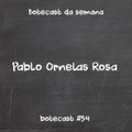 Botecast #54 Pablo Ornelas Rosa
