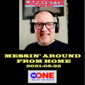 2021-05-22 Messin' Around From Home For Be One Radio