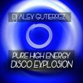 PURE HIGH ENERGY DISCO EXPLOSION DJ Alex Gutierrez