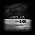 Astral Funk pt.139 (04-05-2019)