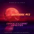 Dancecore Arena Oldschool #13 (mixed by Dj Fen!x)