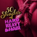 457 - 50 Shades of Hard, Heavy & Hair - The Hard, Heavy & Hair Show with Pariah Burke