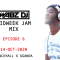 WABZ DJ - MIDWEEK JAM MIX EP 6, 14-OCT-2020 (DANCEHALL X UGANDA)