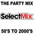 Select Mix - The Party Mix 50's to 2000's (Section Party All Night)
