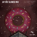 JAY DEE SLOWED MIX // DJ SET K27T (Hosted By ILLA J)