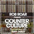 Rob Roar Presents Counter Culture. The Radio Show 010 (Guest Terry Farley)