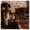 R&B 4 The Moist (Part 6 of 15)