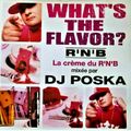DJ Poska - What's The Flavor ? R'N'B (La Creme Du R'N'B)