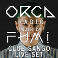 ORCA RADIO #242 FUMI LIVE SET @CLUB SANGO 2022.03.26