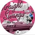 Don't Mix That Vol 39: Joey B - Straight Swangin' 5
