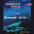 TONIGHT Special 20200627 DJ TSU→ and Kenwood