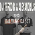 D.J. MIRKO B. & ALEXANDRIUS PRESENTS: -BALMUNG DJ SET -
