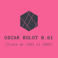 Oscar Bolot 0.61 (Traca de 1982 a 2002)