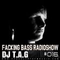 Dj T.A.G @ Facking Bass RadioShow Episode #016 - 10.05.2016