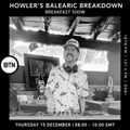 Howlers Balearic Breakdown Breakfast Show - 15.12.2022