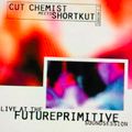 CUT CHEMIST MEETS SHORTKUT - LIVE AT THE FUTUREPRIMITIVE SOUNDSESSION / REMASTERED - MAY 25, 1997