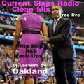 Current Slaps Radio Clean Mix Hip Vol 19 Hop-RnB-Mash Up Dj Lechero de Oakland Rec Live