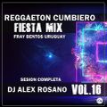 Reggaeton Cumbiero (FIESTA MIX) -Vol. 16 - Dj Alex Rosano. .-