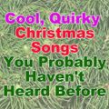 Cool, Quirky  Christmas Songs You Probably Haven't Heard Before