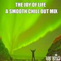 The Joy Of Life - A Smooth Chillout Mix