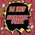 DJ Icey- Automatic Static- Feb