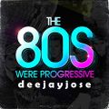 The 80s Were Progressive Mix v1 by deejayjose