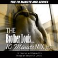 Brother Louis The 10 Minute Mix #3