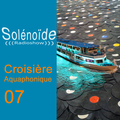 Solénoïde - Croisière Aquaphonique 07 > FSOL, Bee Mask, 310, Alio Die, This Mortal Coil,...