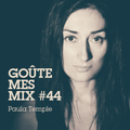 Goûte Mes Mix #44 : Paula Temple