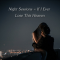 Night Sessions - If I Ever Lose This Heaven