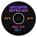 UroSpin Retro Mix (80's 90's): Vinyl Cuts Vol. 5 by Bobet Villaluz