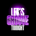 Let's Groove 2night
