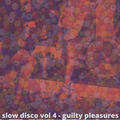 slow disco vol 4 - guilty pleasures