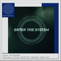 Enter The System - 6th February 2021