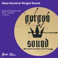 Ishan Sound w/ Gorgon Sound 06TH MAR 2022