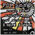 Pop Songs Your New Boyfriend's Too Stupid to Know About-Sept 22, 2023 {#113} w/ Tony of Papas Fritas