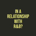 IN A RELATIONSHIP WITH R&B 3.0