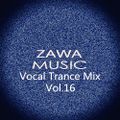 Zawa Music Vocal Trance Mix Vol.16