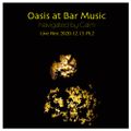 Oasis@Bar Music Live Rec 2020.12.13. Pt.2