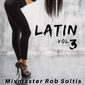 Latin Megamix Vol 3 - Mixmaster Rob Soltis (2019)