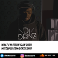 DJ Denz | What I'm Feelin - Jan 2021 ft. Pop Smoke, Doja Cat, Fredo & more