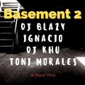 Basement 2: Dj Blazy + Ignacio + Dj Khu + Toni Morales (4-hours Mix)