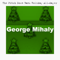 The Pitch Down All Dayer - George Mihaly