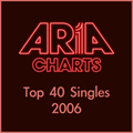 ARIA Top 40 Singles of 2006