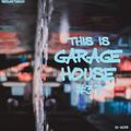 This Is GARAGE HOUSE 37 - The Final Mix Of 2019