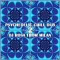 DJ Rosa from Milan - Psychedelic Chill Dub 2